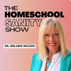 The Homeschool Sanity Podcast with Melanie Wilson